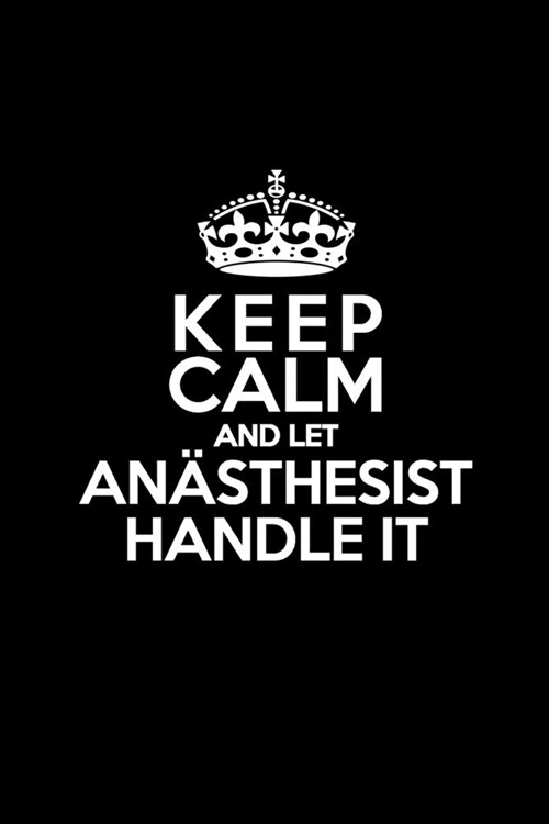 Keep Calm and Let An?thesist Handle It: Notizbuch f? An?thesist liniert 6x9 (ca. DIN A5) (Paperback)