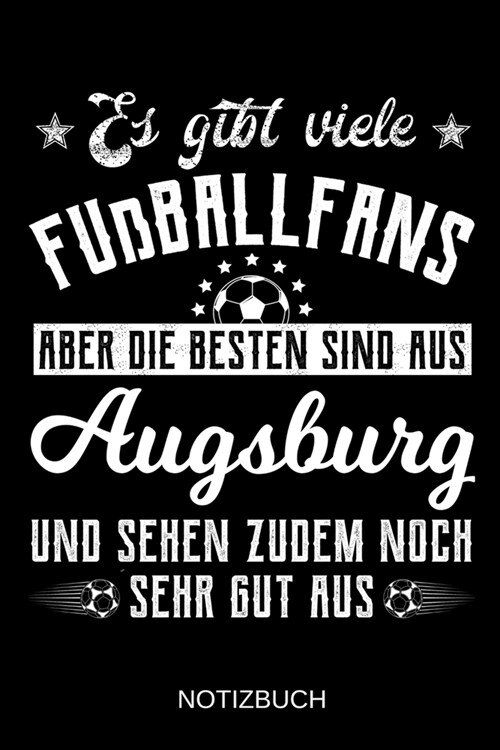 Es gibt viele Fu?allfans aber die besten sind aus Augsburg und sehen zudem noch sehr gut aus: A5 Notizbuch - Liniert 120 Seiten - Geschenk/Geschenkid (Paperback)