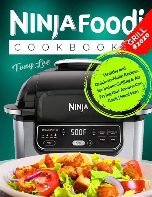 Ninja Foodi Grill Cookbook #2020: Healthy and Quick-to-Make Recipes for Indoor Grilling & Air Frying that Anyone Can Cook Meal Plan (Paperback)