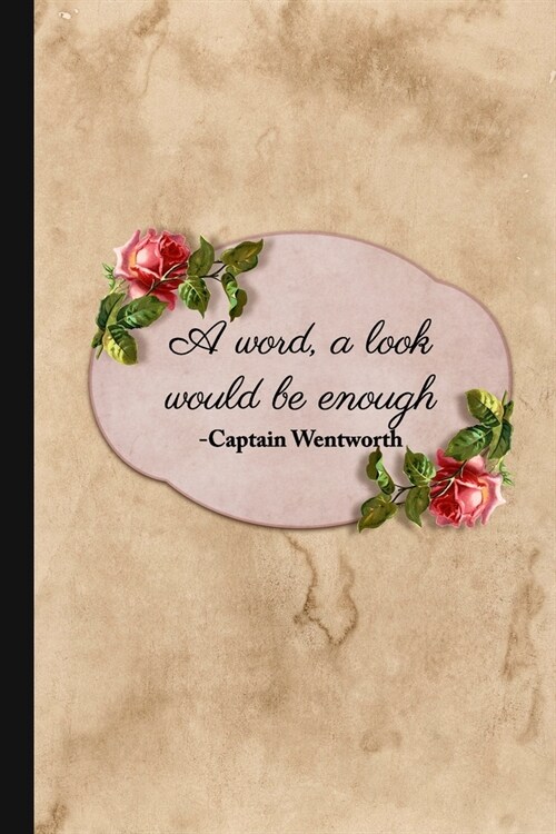 A Word, a Look Would Be Enough: Journal Inspired by Jane Austens Persuasion (Paperback)