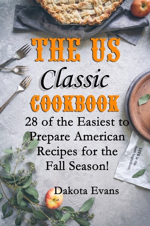 The US Classic Cookbook: 28 of the Easiest to Prepare American Recipes for the Fall Season! (Paperback)