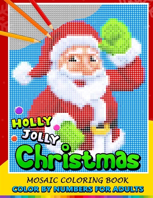 Holly Jolly Christmas Color by Numbers for Adults: Santa, Snowman and and Friend Mosaic Coloring Book Stress Relieving Design Puzzle Quest (Paperback)