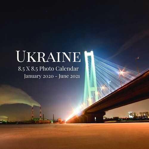 Ukraine 8.5 X 8.5 Photo Calendar January 2020 - June 2021: 18 Monthly Mini Picture Calendar Book- Cute 2020-2021 Year Blank At A Glance Monthly Colorf (Paperback)
