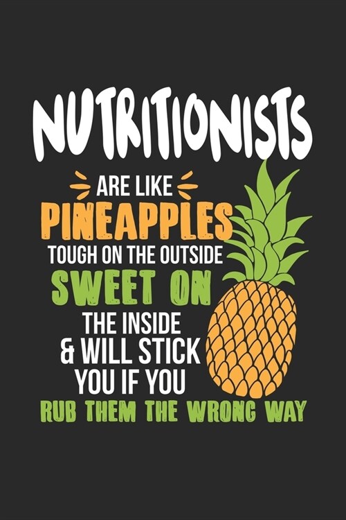 Nutritionists Are Like Pineapples. Tough On The Outside Sweet On The Inside: Ern?rungsberater Ananas Notizbuch / Tagebuch / Heft mit Punkteraster Sei (Paperback)