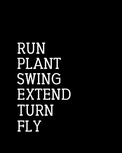 Run Plant Swing Extend Turn Fly: Pole Vault Gift for People Who Love Pole Vaulting - Black and White Cover Design for Track and Field Athlete - Blank (Paperback)