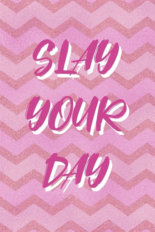 Slay Your Day: All Purpose 6x9 Blank Lined Notebook Journal Way Better Than A Card Trendy Unique Gift Pink Zigzag Slay (Paperback)