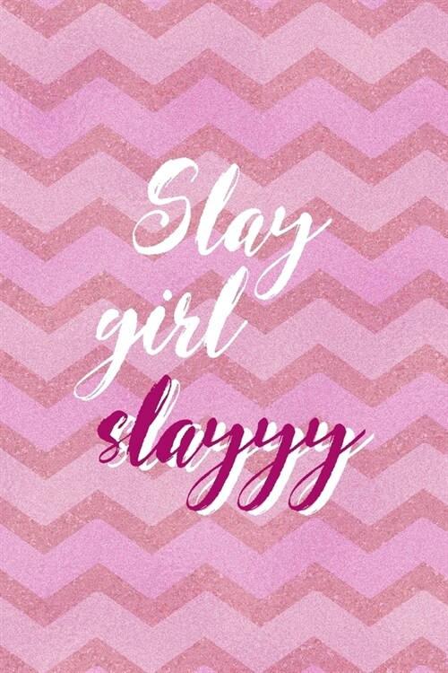 Slay Girl Slayyy: All Purpose 6x9 Blank Lined Notebook Journal Way Better Than A Card Trendy Unique Gift Pink Zigzag Slay (Paperback)