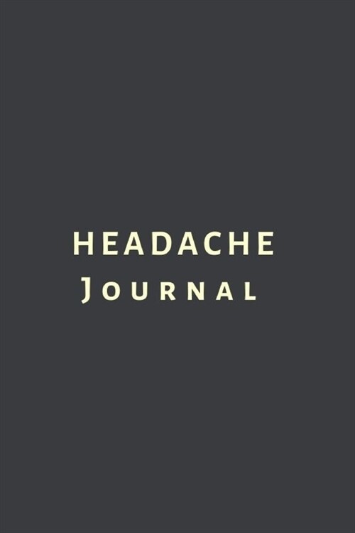 Headache Journal: Tracker, Log, Diary. Migraine headache journal of head and face pain management, symptoms, triggers and pain relief me (Paperback)