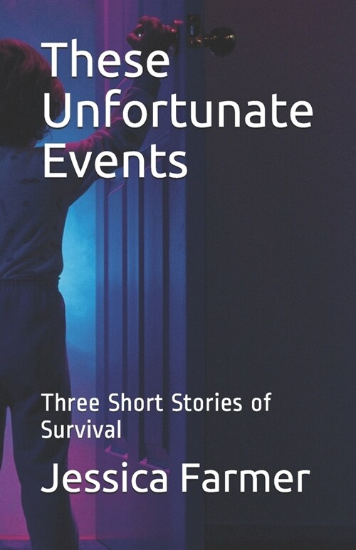 These Unfortunate Events: Three Short Stories of Survival (Paperback)