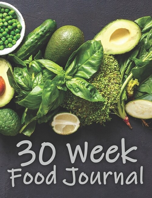 30 Week Food Journal: Track your diet for fitness, weight loss, bodybuilding, diabetes management, nutritional awareness and more (Paperback)