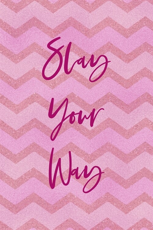 Slay Your Way: All Purpose 6x9 Blank Lined Notebook Journal Way Better Than A Card Trendy Unique Gift Pink Zigzag Slay (Paperback)