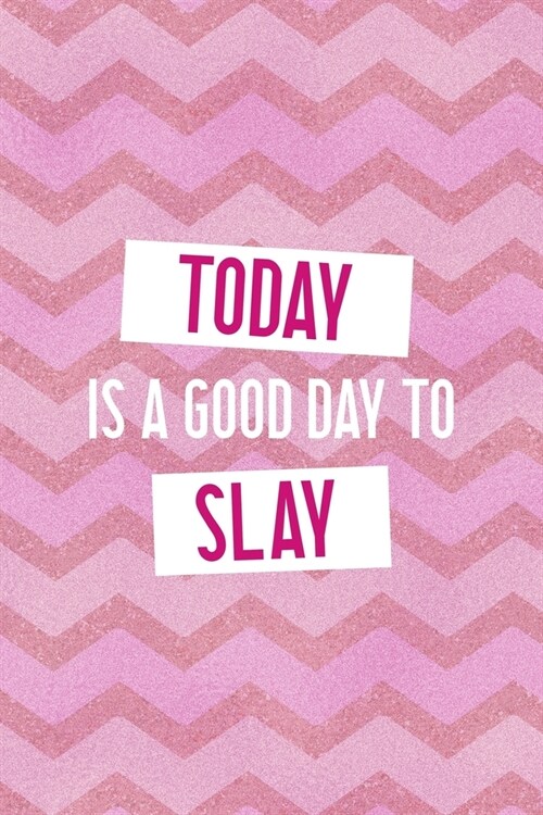 Today Is A Good Day To Slay: All Purpose 6x9 Blank Lined Notebook Journal Way Better Than A Card Trendy Unique Gift Pink Zigzag Slay (Paperback)