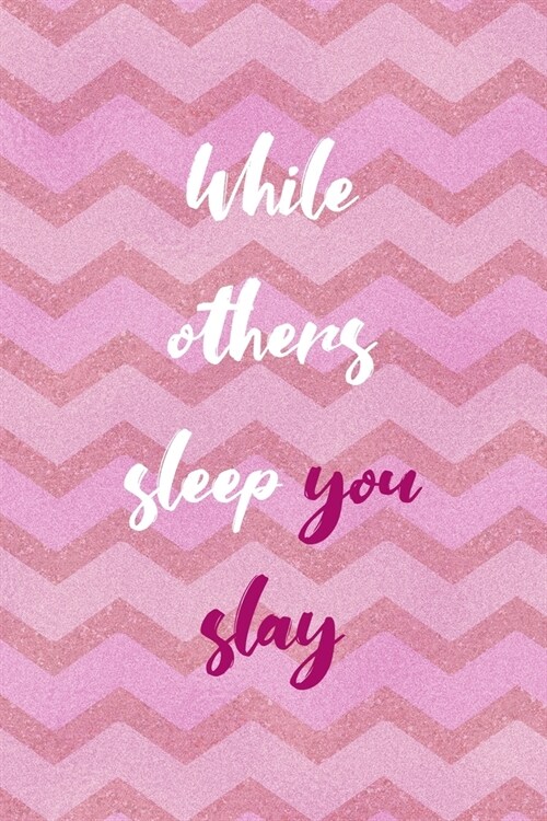 While Other Sleep You Slay: All Purpose 6x9 Blank Lined Notebook Journal Way Better Than A Card Trendy Unique Gift Pink Zigzag Slay (Paperback)