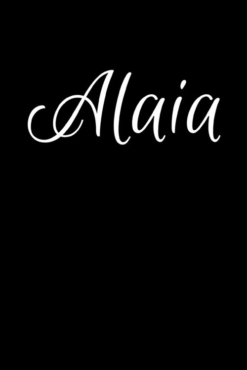 Alaia: Notebook Journal for Women or Girl with the name Alaia - Beautiful Elegant Bold & Personalized Gift - Perfect for Leav (Paperback)