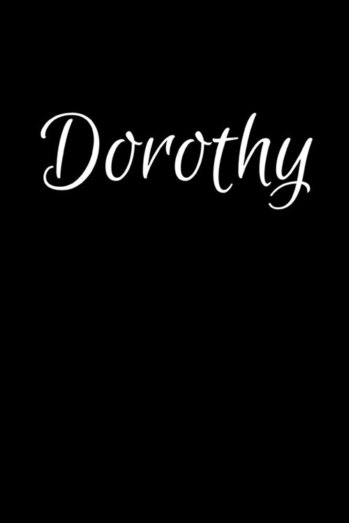 Dorothy: Notebook Journal for Women or Girl with the name Dorothy - Beautiful Elegant Bold & Personalized Gift - Perfect for Le (Paperback)