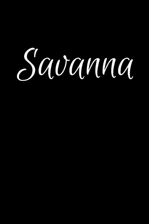 Savanna: Notebook Journal for Women or Girl with the name Savanna - Beautiful Elegant Bold & Personalized Gift - Perfect for Le (Paperback)