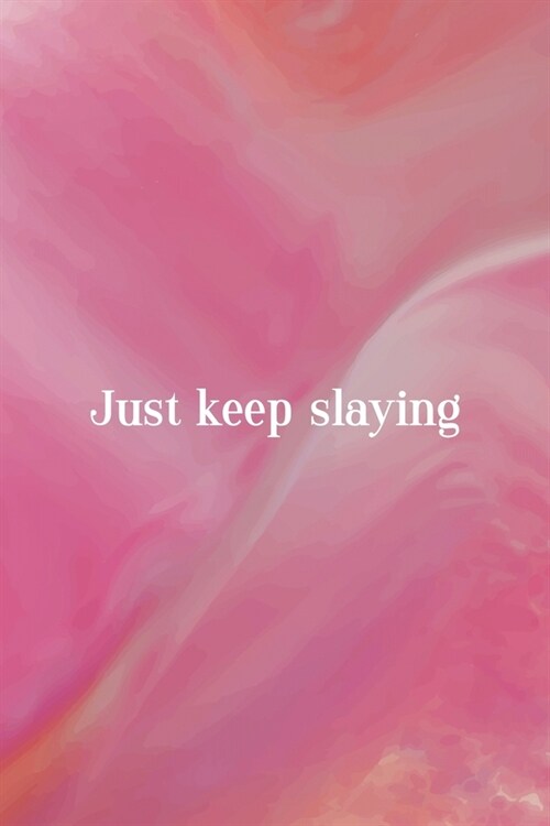 Just Keep Slaying: All Purpose 6x9 Blank Lined Notebook Journal Way Better Than A Card Trendy Unique Gift Pink Velvet Slay (Paperback)