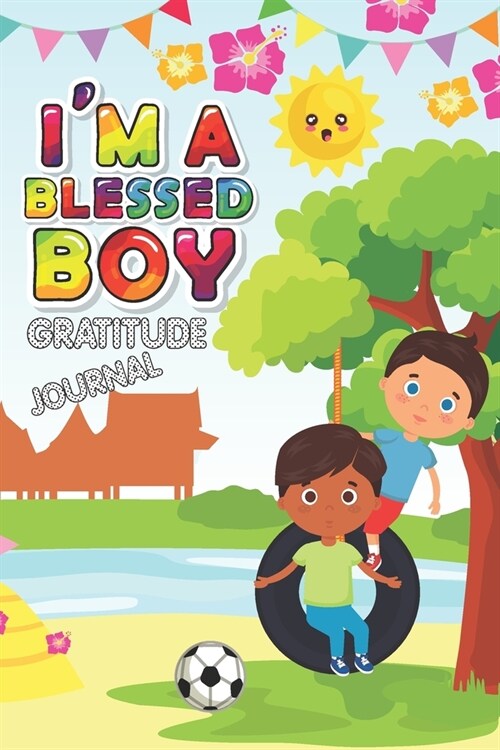 Im A Blessed Boy Gratitude Journal: 3 Minute Daily Self-Reflection Journal for Boys to Practice Gratitude, Positive Thinking and Mindfulness with Pro (Paperback)