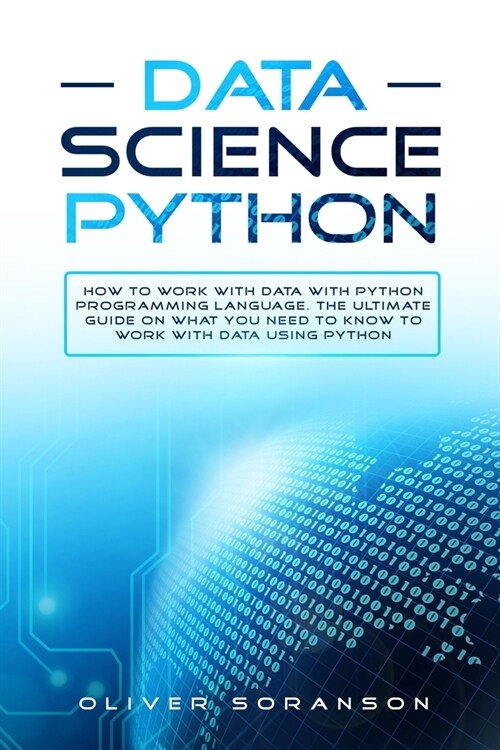 Python Data Science: How to Work with Data with Python Programming Language. The Ultimate Guide on What you Need to Know to Work with Data (Paperback)