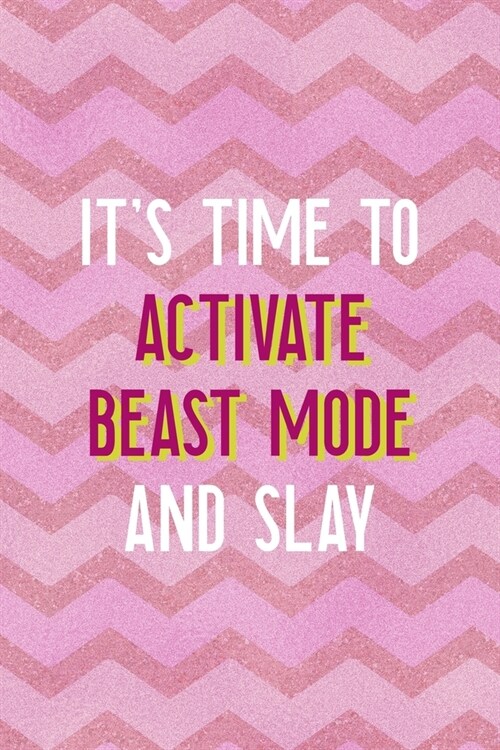 Its Time To Activate Beast Mode And Slay: All Purpose 6x9 Blank Lined Notebook Journal Way Better Than A Card Trendy Unique Gift Pink Zigzag Slay (Paperback)