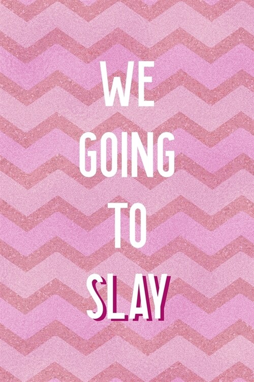 We Going To Slay: All Purpose 6x9 Blank Lined Notebook Journal Way Better Than A Card Trendy Unique Gift Pink Zigzag Slay (Paperback)