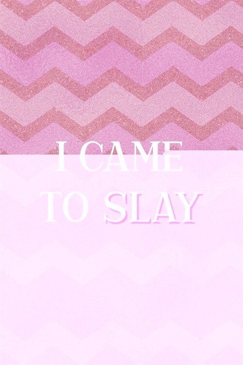 I Came To Slay: All Purpose 6x9 Blank Lined Notebook Journal Way Better Than A Card Trendy Unique Gift Pink Zigzag Slay (Paperback)