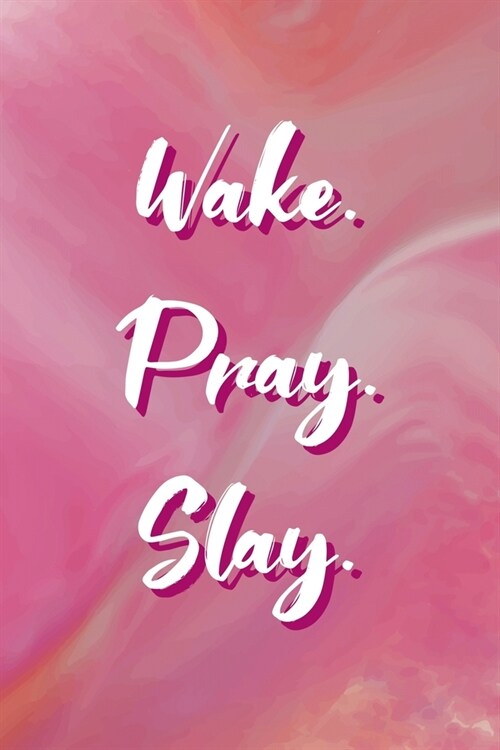 Wake. Pray. Slay.: All Purpose 6x9 Blank Lined Notebook Journal Way Better Than A Card Trendy Unique Gift Pink Velvet Slay (Paperback)