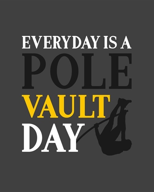 Everyday Is a Pole Vault Day: Pole Vault Gift for People Who Love Pole Vaulting - Motivational Saying for Track and Field Athlete - Blank Lined Jour (Paperback)