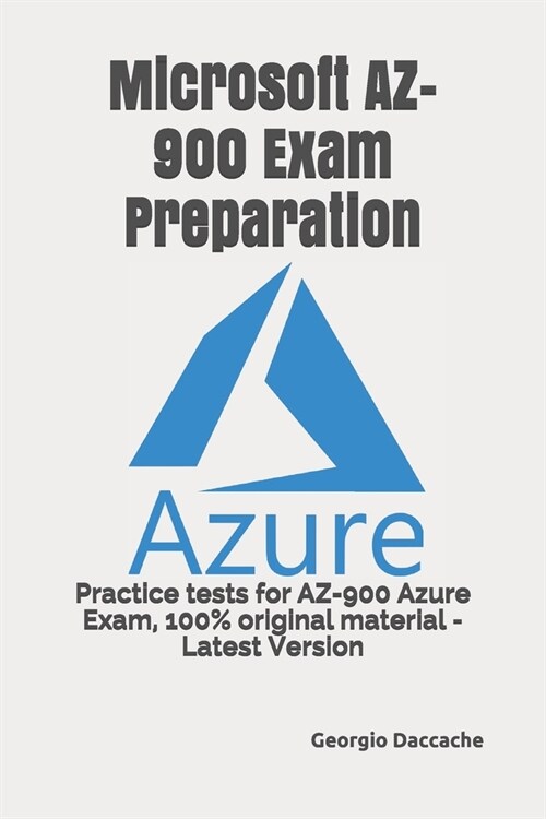 Microsoft AZ-900 Exam Preparation: Practice tests for AZ-900 Azure Exam, 100% original material - Latest Version (Paperback)