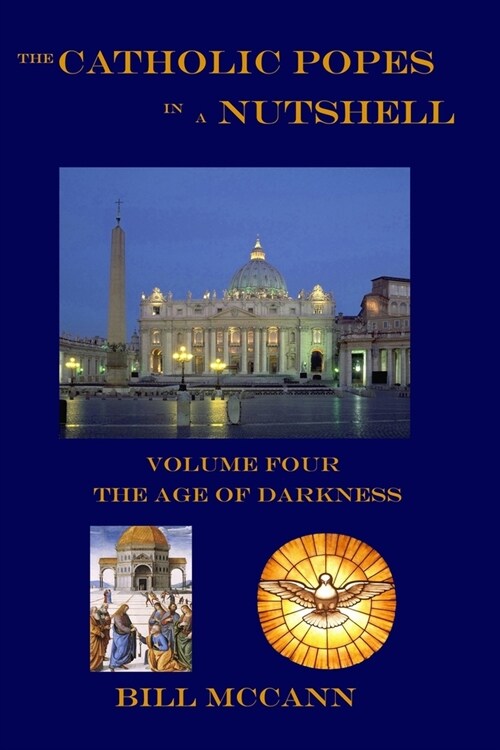 The Catholic Popes in a Nutshell: Volume Four: The Age of Darkness (Paperback)
