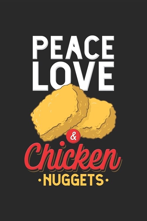 Peace Love & Chicken Nuggets: Friede, Liebe und Chicken Nuggets Notizbuch / Tagebuch / Heft mit Linierten Seiten. Notizheft mit Linien, Journal, Pla (Paperback)