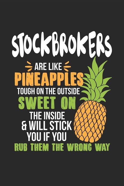 Stockbrokers Are Like Pineapples. Tough On The Outside Sweet On The Inside: B?senmakler Ananas Notizbuch / Tagebuch / Heft mit Linierten Seiten. Noti (Paperback)
