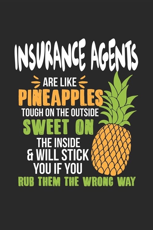 Insurance Agents Are Like Pineapples. Tough On The Outside Sweet On The Inside: Versicherungsmakler Ananas Notizbuch / Tagebuch / Heft mit Linierten S (Paperback)