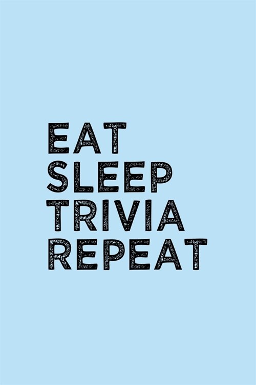 Eat Sleep Trivia Repeat Notebook: Blank Lined Journal Perfect For Documenting Trivia Questions (Best Trivia Lover Gift): 6 x 9 inches // 120 Lined Bla (Paperback)