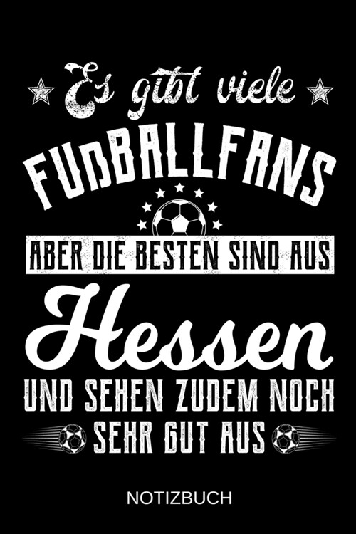 Es gibt viele Fu?allfans aber die besten sind aus Hessen und sehen zudem noch sehr gut aus: A5 Notizbuch - Liniert 120 Seiten - Geschenk/Geschenkidee (Paperback)