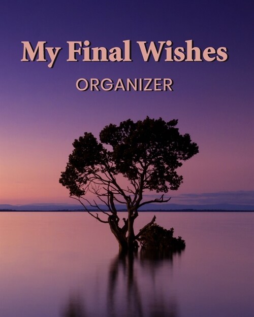 My Final Wishes Organizer: A Death Planning Checklist For Family Survivors (Paperback)