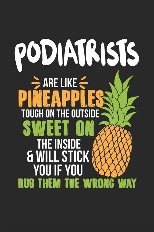 Podiatrists Are Like Pineapples. Tough On The Outside Sweet On The Inside: Podologen Fu?fleger Ananas Notizbuch/Tagebuch/Heft mit Blanko Seiten. Noti (Paperback)