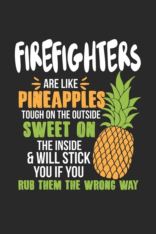 Firefighters Are Like Pineapples. Tough On The Outside Sweet On The Inside: Feuerwehrleute Ananas Notizbuch / Tagebuch / Heft mit Punkteraster Seiten. (Paperback)