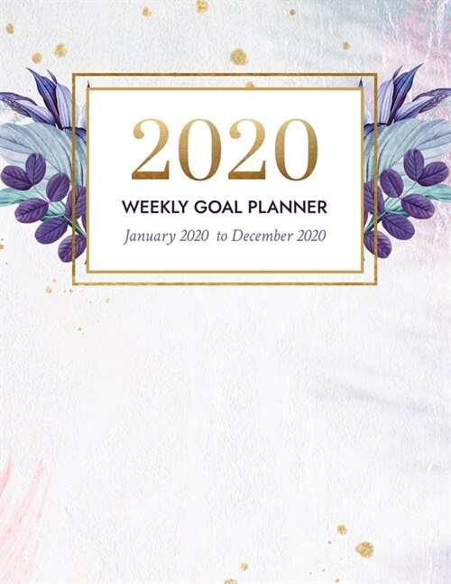 2020 Weekly Goal Planner: January 2020 - December 2020 Vertical Weekly Layout with Time Slots, Monthly and Weekly Goal Setting Pages with Weekly (Paperback)