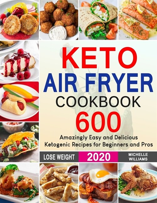Keto Air Fryer Cookbook: 600 Amazingly Easy and Delicious Ketogenic Recipes for Beginners and Pros (Paperback)