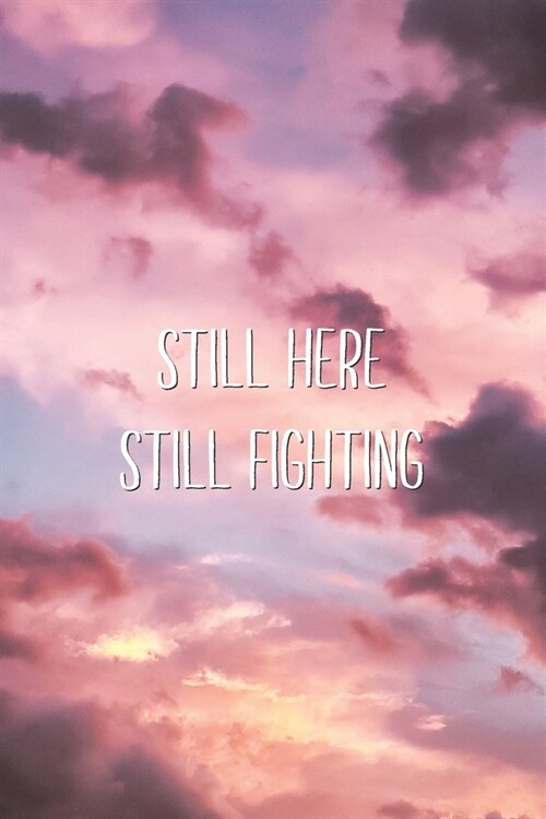 Still Here Still Fighting: Suicide Awareness Quote Saying Blank Lined Notebook (Paperback)