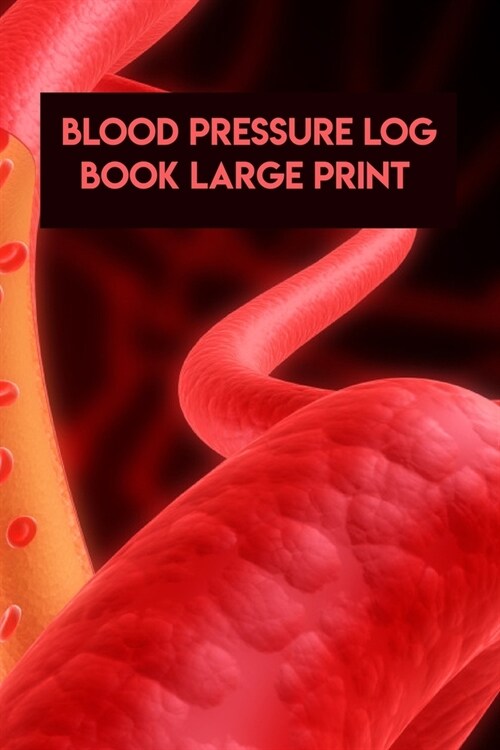 Blood Pressure Log Book Large Print: Blood Pressure Log Book Large Print. Blood Pressure Daily Log Book. 120 Story Paper Pages. 6 in x 9 in Cover. (Paperback)