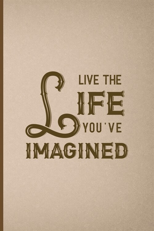 Live The Life You Imagined: Notebook Journal Composition Blank Lined Diary Notepad 120 Pages Paperback Pink And Brown Texture Steampunk (Paperback)