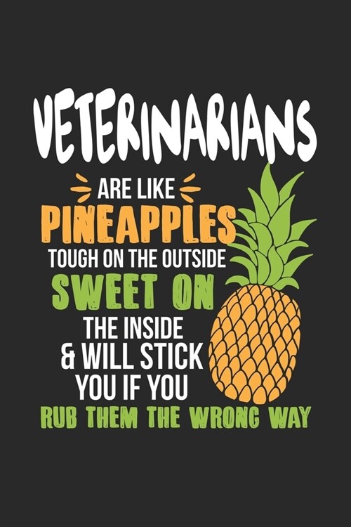 Veterinarians Are Like Pineapples. Tough On The Outside Sweet On The Inside: Tierarzt Ananas Notizbuch / Tagebuch / Heft mit Blanko Seiten. Notizheft (Paperback)