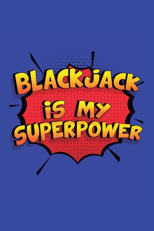 Blackjack Is My Superpower: A 6x9 Inch Softcover Diary Notebook With 110 Blank Lined Pages. Funny Blackjack Journal to write in. Blackjack Gift an (Paperback)