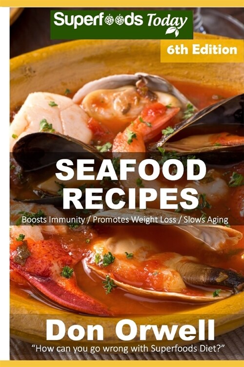 Seafood Recipes: Over 60 Quick and Easy Gluten Free Low Cholesterol Whole Foods Recipes full of Antioxidants and Phytochemicals (Paperback)