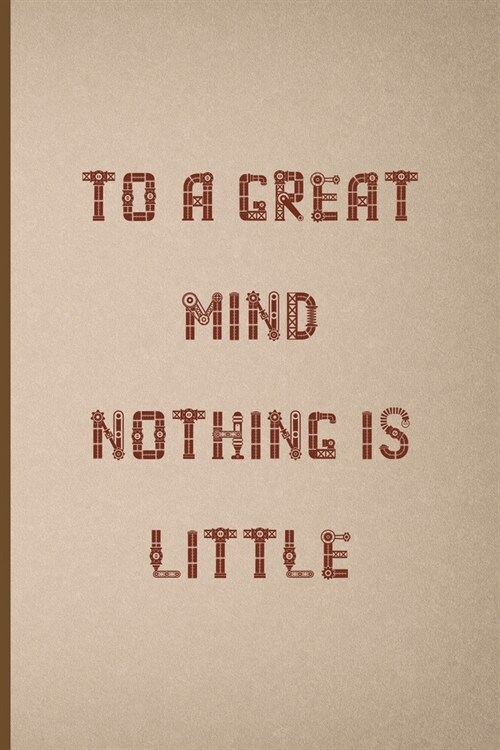 To A Great Mind, Nothing Is Little: Notebook Journal Composition Blank Lined Diary Notepad 120 Pages Paperback Pink And Brown Texture Steampunk (Paperback)