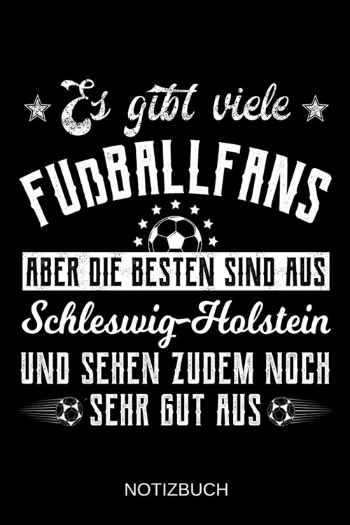 Es gibt viele Fu?allfans aber die besten sind aus Schleswig-Holstein und sehen zudem noch sehr gut aus: A5 Notizbuch - Liniert 120 Seiten - Geschenk/ (Paperback)