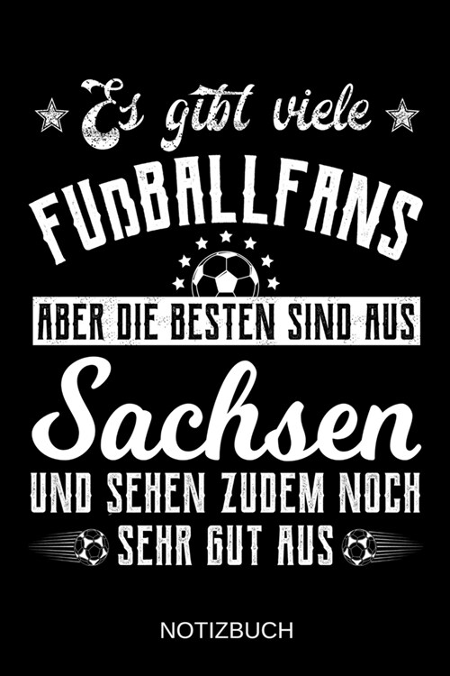 Es gibt viele Fu?allfans aber die besten sind aus Sachsen und sehen zudem noch sehr gut aus: A5 Notizbuch - Liniert 120 Seiten - Geschenk/Geschenkide (Paperback)