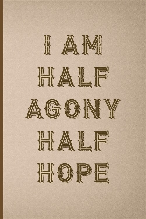 I Am Half Agony Half Hope: Notebook Journal Composition Blank Lined Diary Notepad 120 Pages Paperback Pink And Brown Texture Steampunk (Paperback)